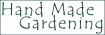 Hand Made Gardening